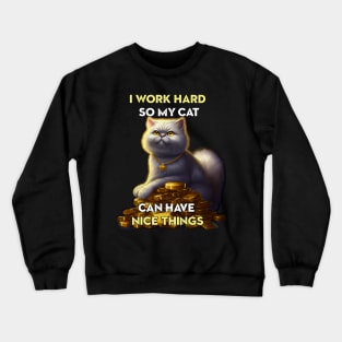 I work hard so my cat ... Crewneck Sweatshirt